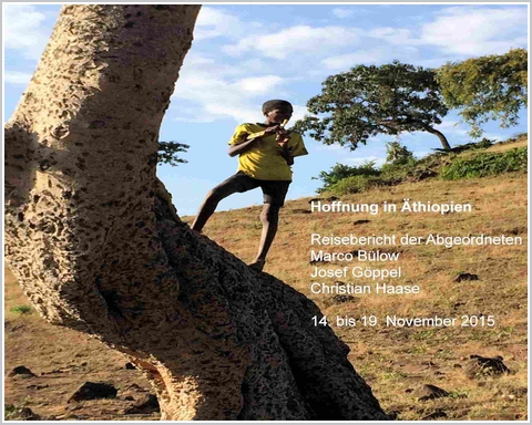 Hoffnung in Äthiopien - Reisebericht der Abgeordneten Marco Bülow, Josef Göppel und Christian Haase (14. - 19. Nov. 2015)